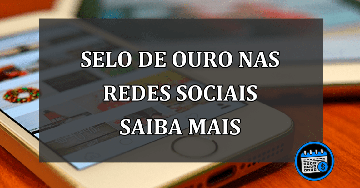 selo de ouro nas redes sociais saiba mais