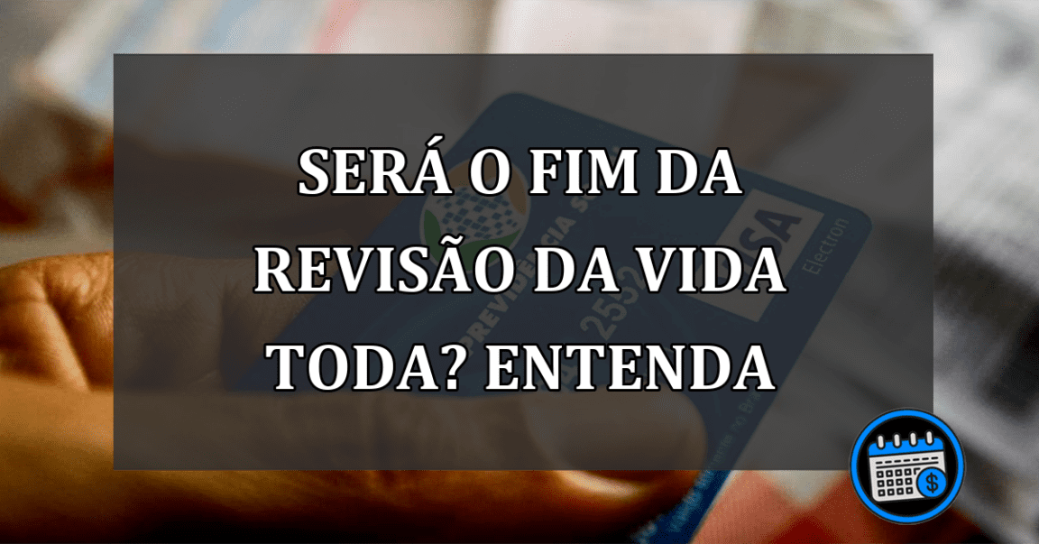 será o fim da revisão da vida toda? entenda