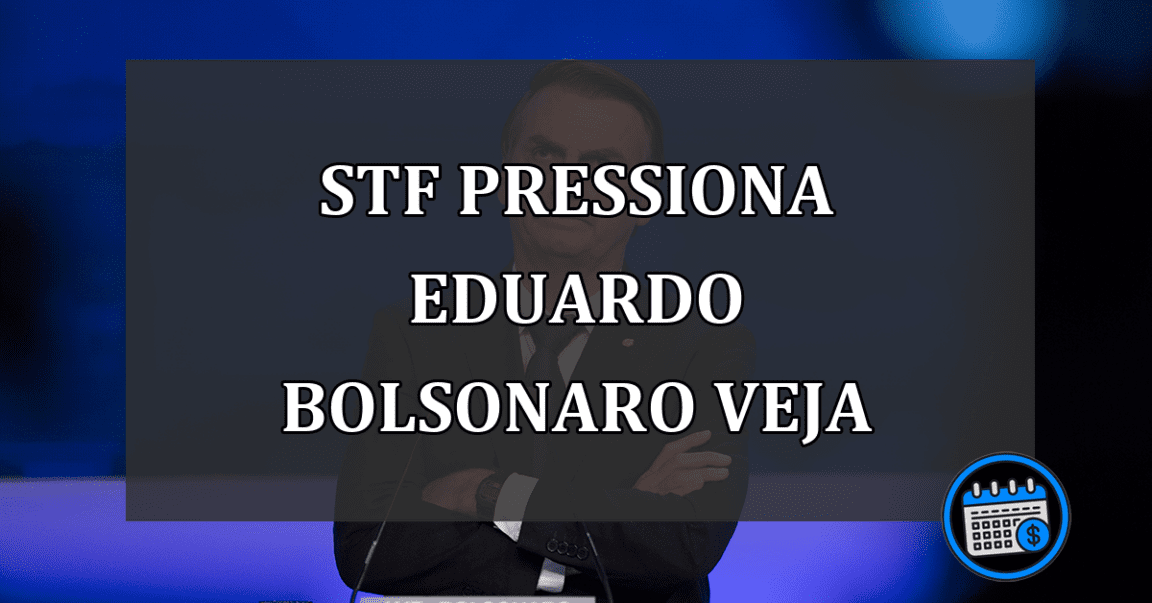 stf pressiona eduardo bolsonaro veja