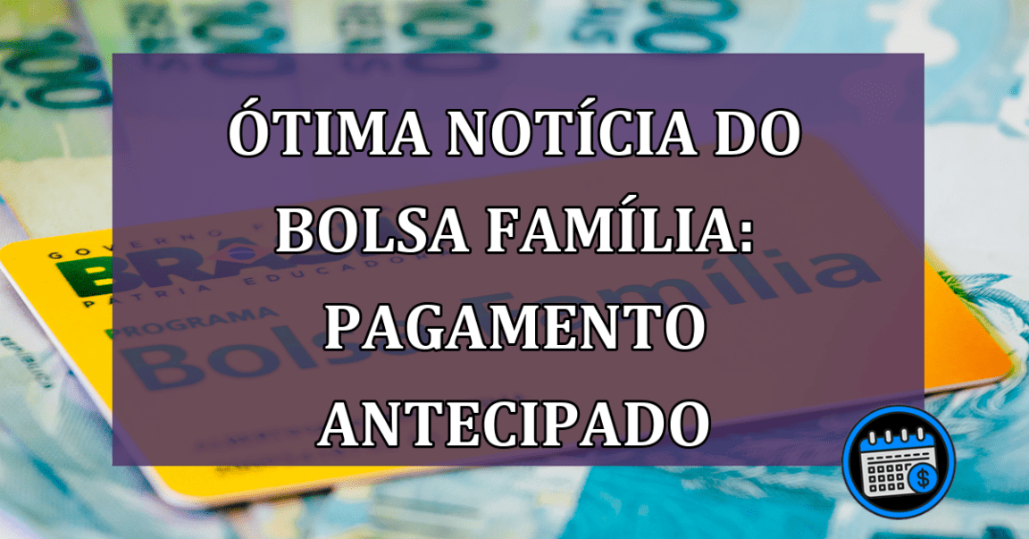 Notícia excelente para beneficiários do Bolsa Família