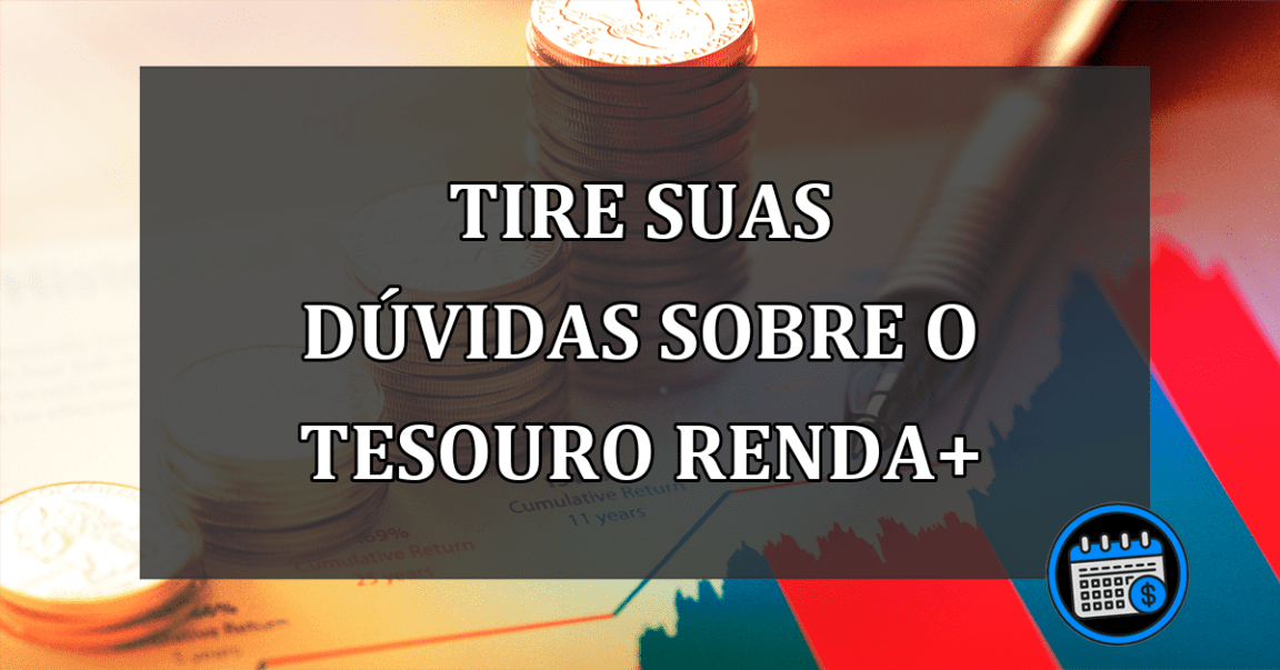 tire suas dúvidas sobre o tesouro renda+