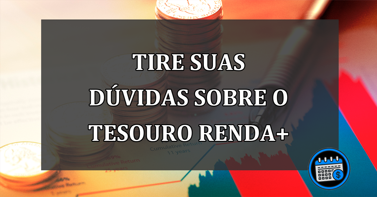 tire suas dúvidas sobre o tesouro renda+