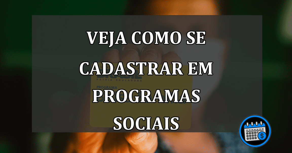 veja como se cadastrar em programas sociais