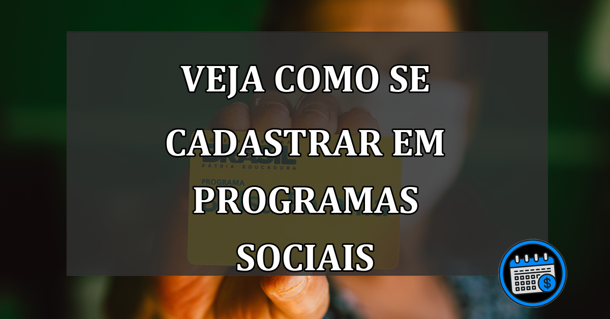 veja como se cadastrar em programas sociais