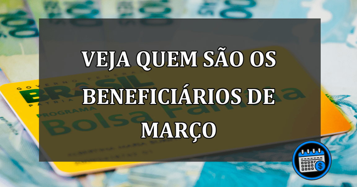 veja quem são os beneficiários de março