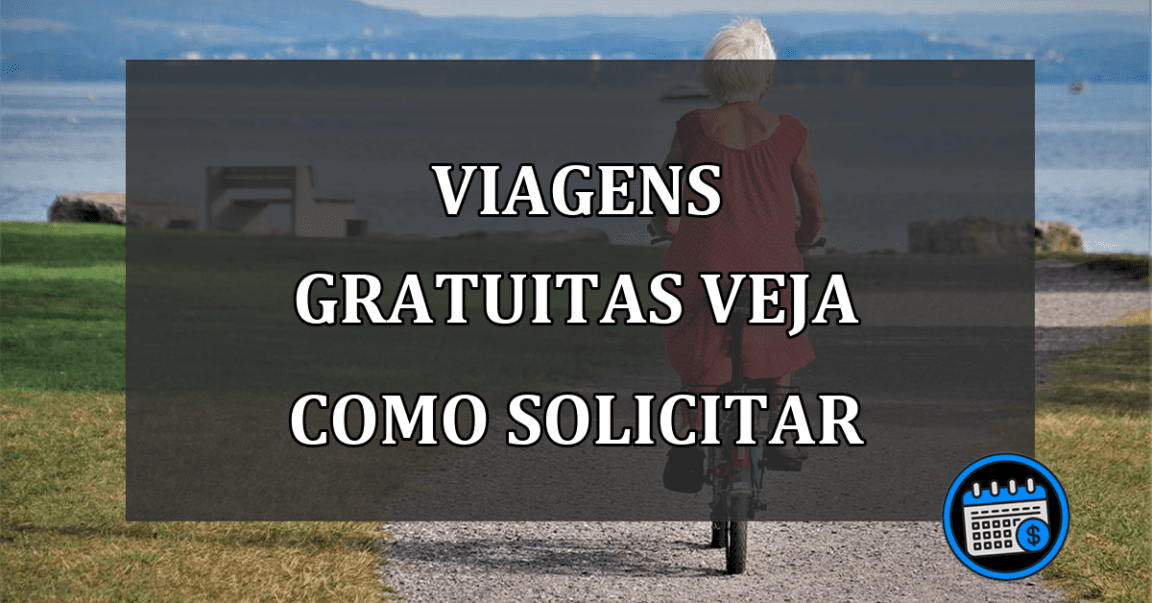 viagens gratuitas veja como solicitar