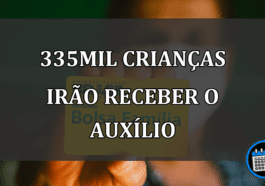 335mil crianças irão receber o auxílio