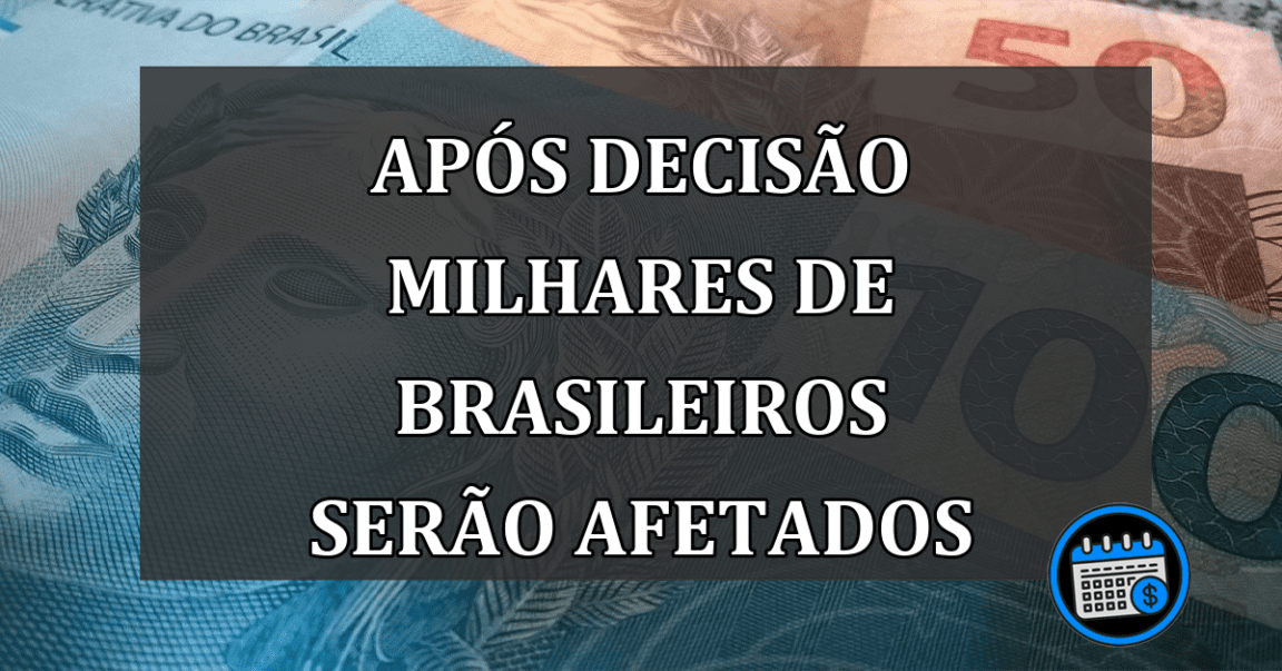 APÓS DECISÃO milhares de brasileiros serão afetados