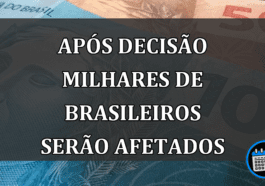 APÓS DECISÃO milhares de brasileiros serão afetados