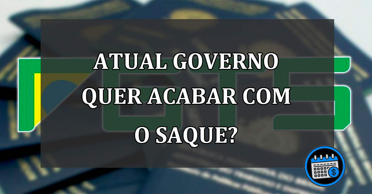 ATUAL GOVERNO QUER ACABAR COM O SAQUE?