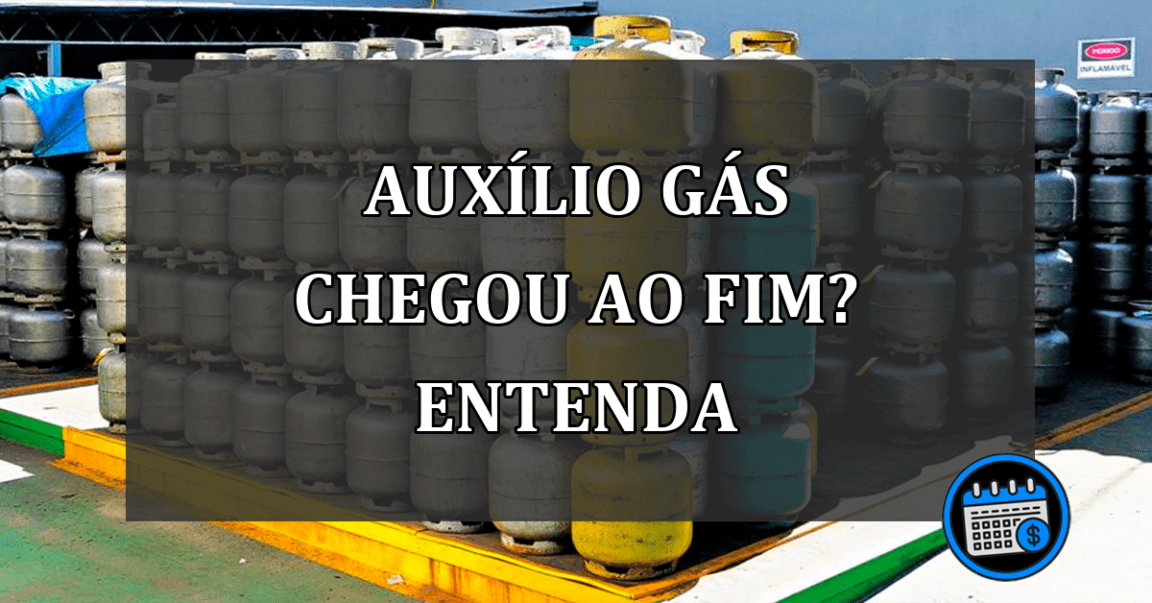 AUXÍLIO GÁS CHEGOU AO FIM? ENTENDA