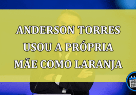 Anderson Torres usou a propria mãe como laranja