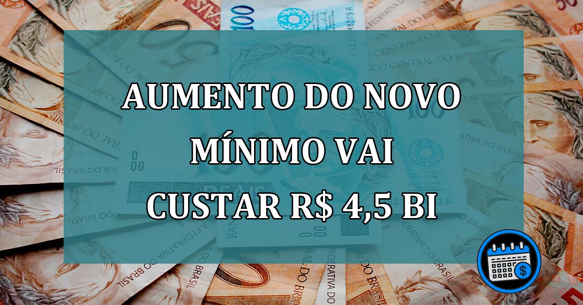 Aumento do novo minimo vai custar R$ 4,5 bi