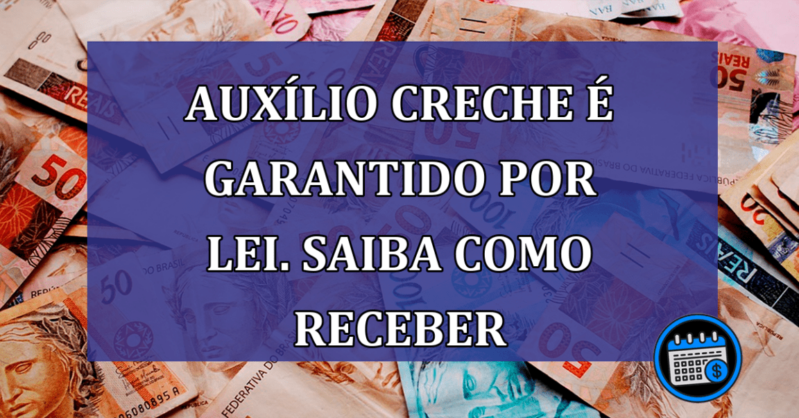 Auxilio Creche e garantido por lei. Saiba como receber