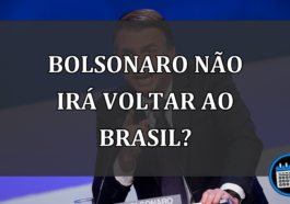 BOLSONARO NÃO IRÁ VOLTAR AO BRASIL?