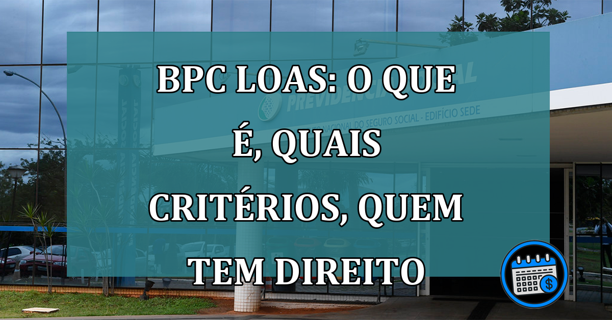 BPC Loas: O que e, quais criterios, quem tem direito