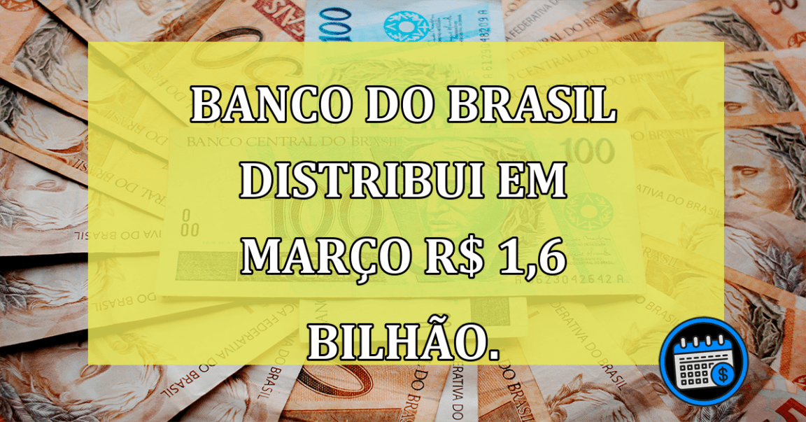 Banco do Brasil distribui em marco R$ 1,6 bilhão.