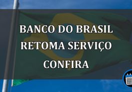 Banco do Brasil retoma serviço confira