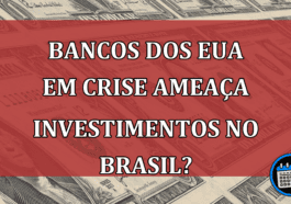 Bancos dos EUA em Crise Ameaça Investimentos no brasil?