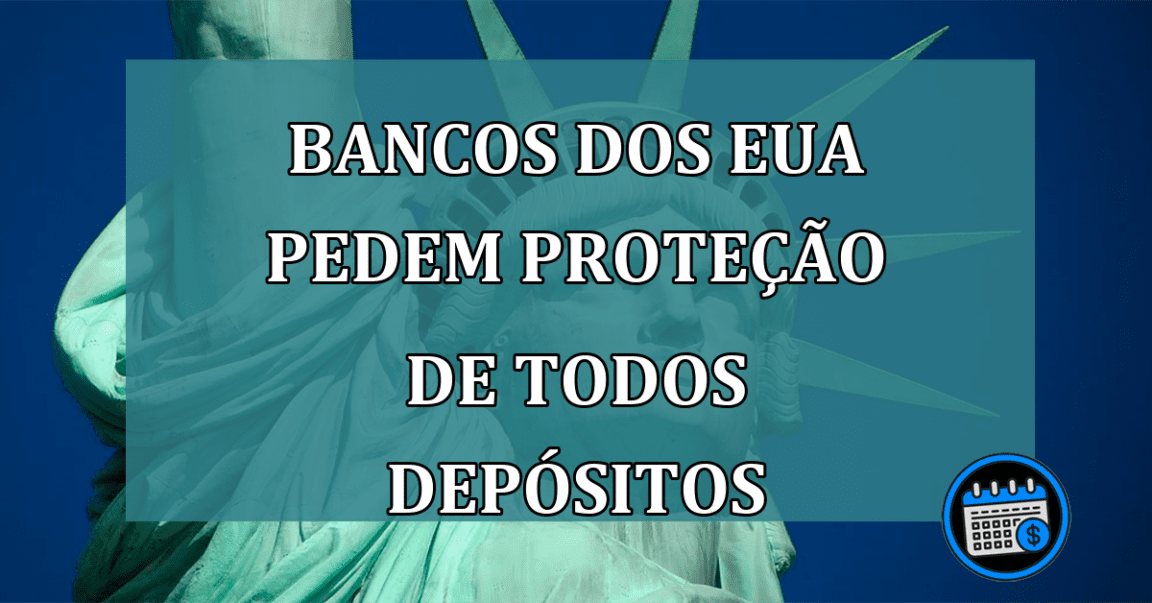 Bancos dos EUA pedem proteção de todos depósitos