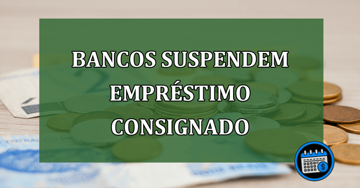 Bancos suspendem emprestimo consignado