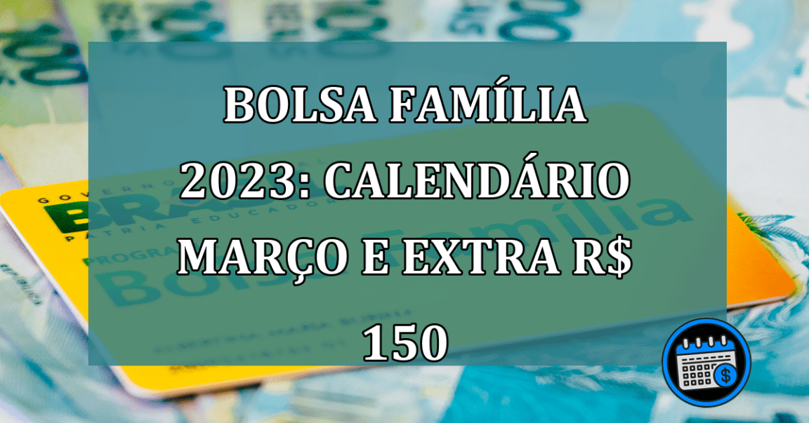 Bolsa Familia 2023: Calendario marco e extra R$ 150