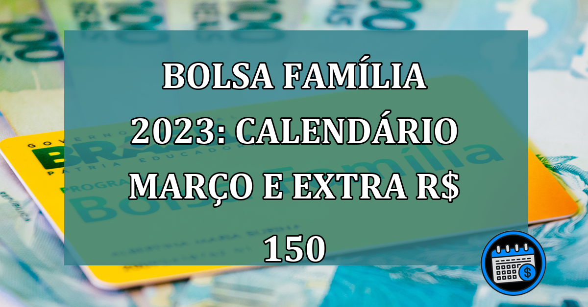 Bolsa Familia 2023: Calendario marco e extra R$ 150