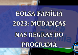 Bolsa Familia 2023: mudancas nas regras do programa