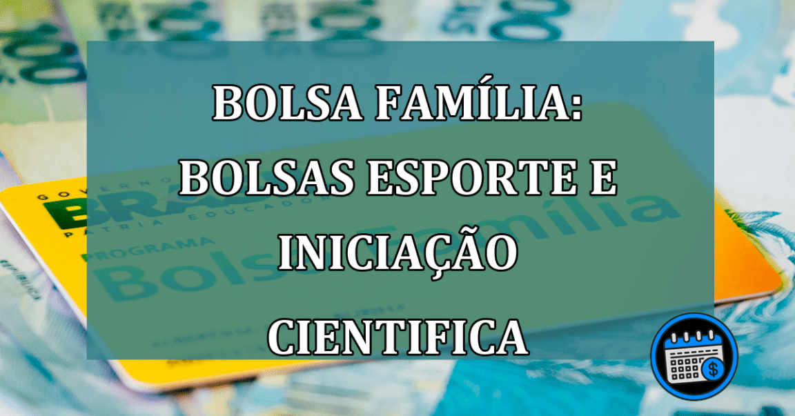 Bolsa Familia: Bolsas esporte e iniciacao cientifica