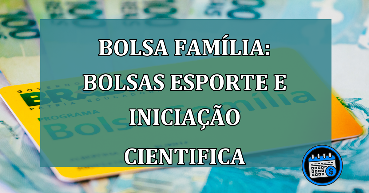 Bolsa Familia: Bolsas esporte e iniciacao cientifica