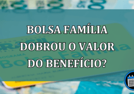 Bolsa Familia dobrou o valor do beneficio?