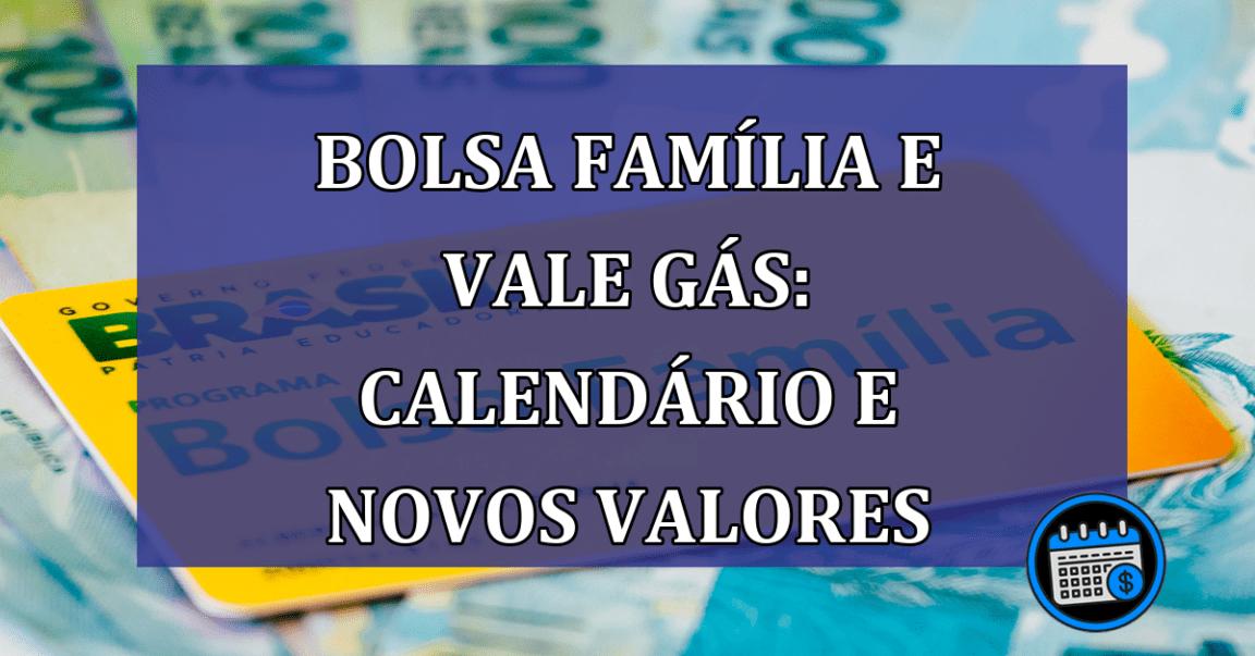 Bolsa Familia e Vale Gas: Calendario e novos valores