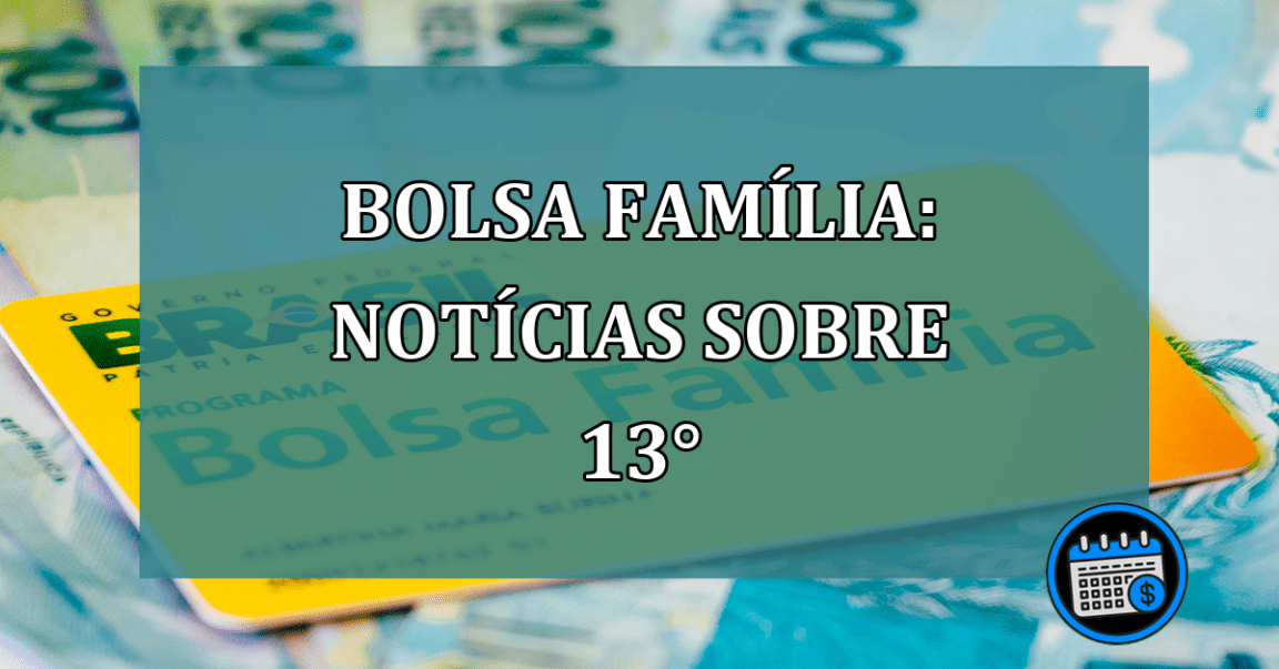 Bolsa Familia: noticias sobre 13°