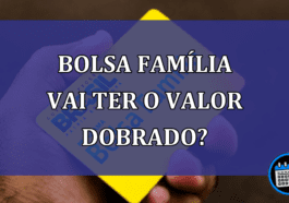 Bolsa Familia vai ter o valor dobrado?