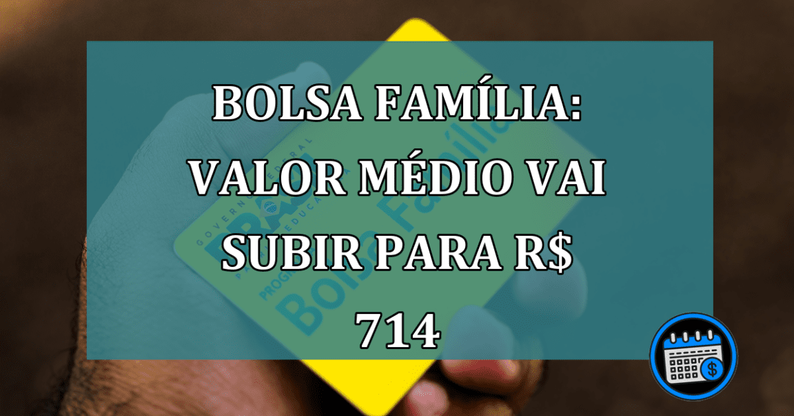 Bolsa Familia: valor medio vai subir para R$ 714