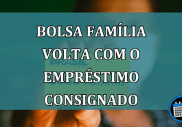 Bolsa Familia volta com o emprestimo consignado