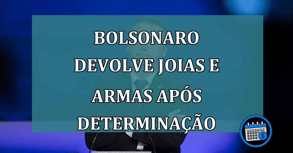 Bolsonaro devolve joias e armas apos determinacao