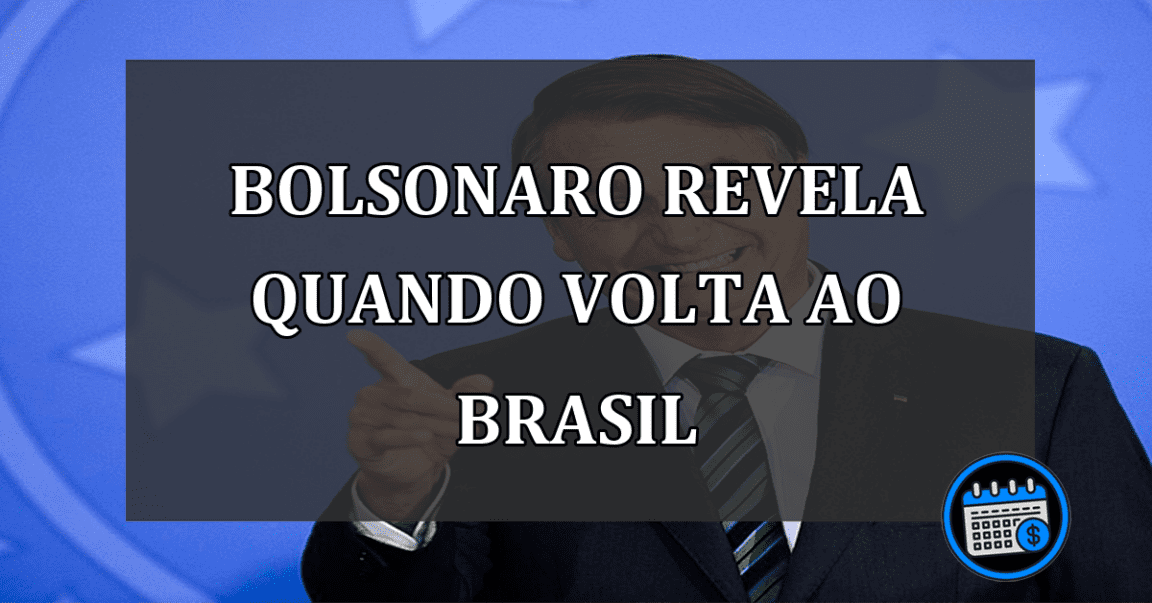 Bolsonaro revela quando volta ao Brasil