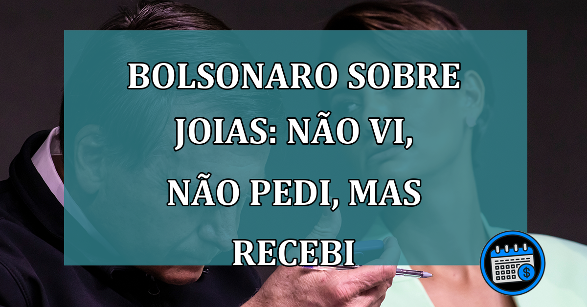Bolsonaro sobre joias: nao vi, nao pedi, mas recebi