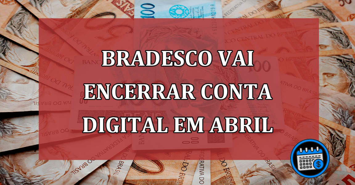 Bradesco vai encerrar conta digital em abril