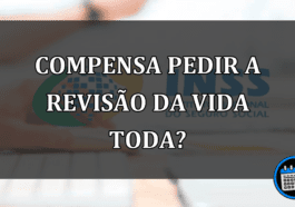 COMPENSA PEDIR A REVISÃO DA VIDA TODA?