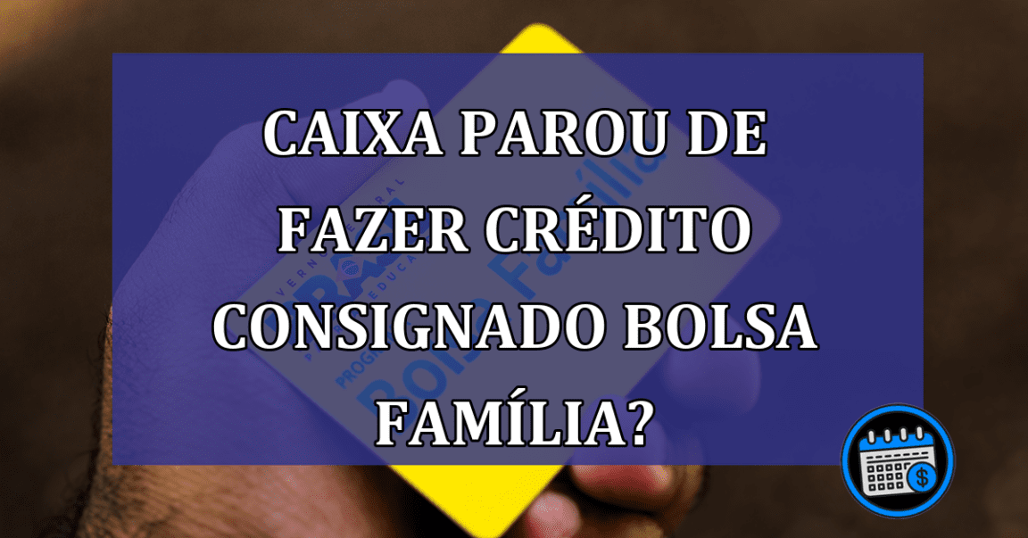 Caixa encerra empréstimo consignado para Bolsa Família