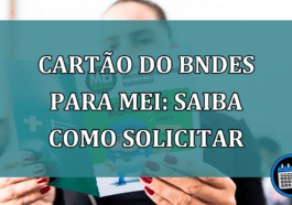 Cartao do BNDES para MEI: saiba como solicitar