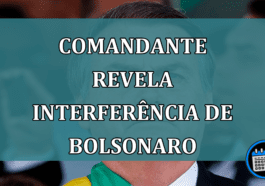 Comandante revela interferencia de Bolsonaro