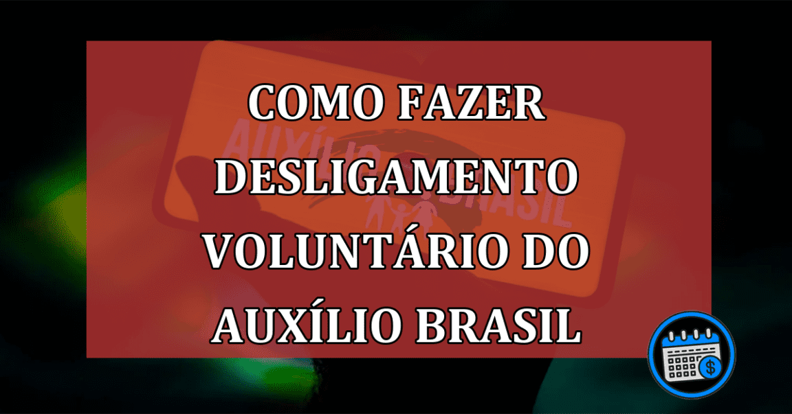 Auxílio Brasil: como posso me desligar?