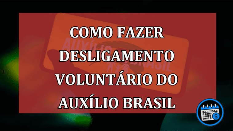 Auxílio Brasil: como posso me desligar?