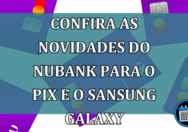 Confira-as-novidades-do-nubank-para-o-Pix-e-o-Sansung-Galaxy