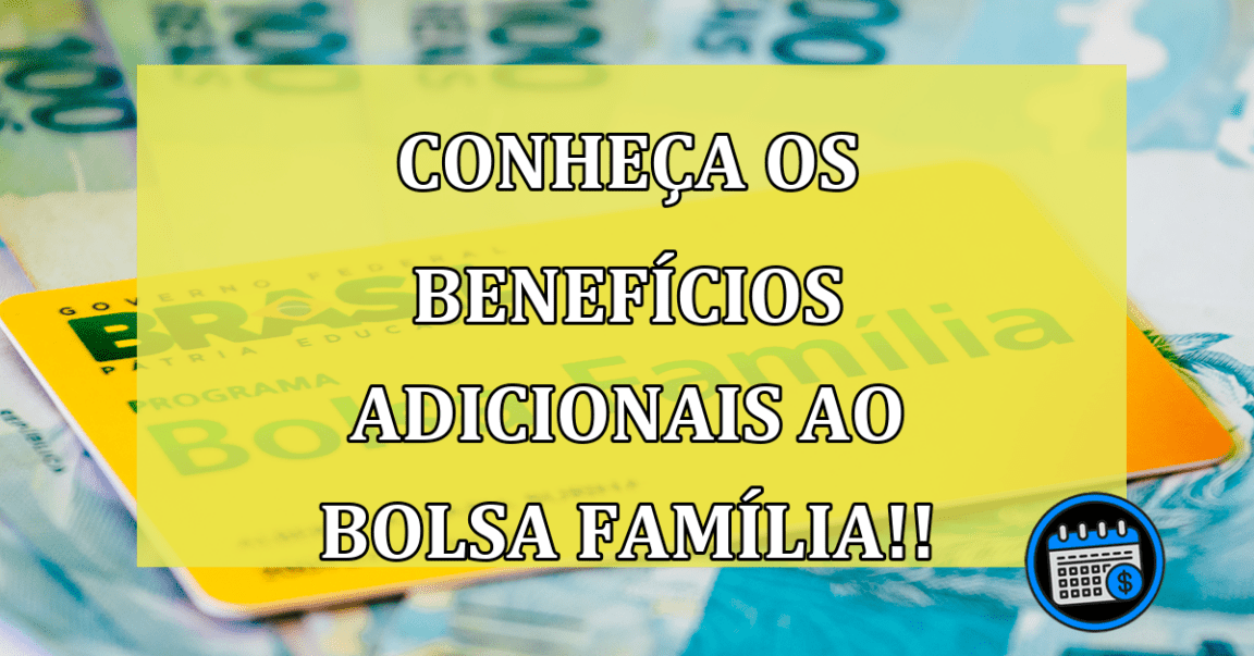 Conheça os Benefícios adicionais ao Bolsa Família!