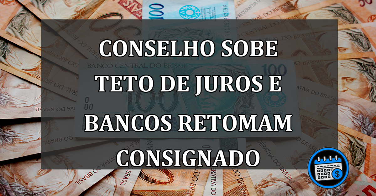 Conselho sobe teto de juros e bancos retomam consignado