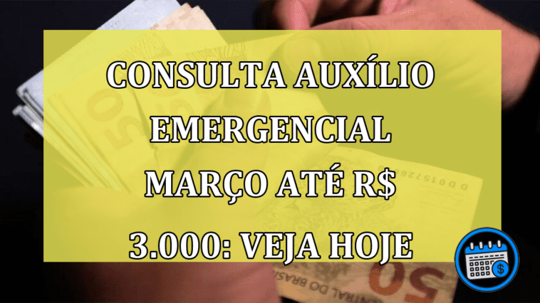 Veja quanto receber em Março de 2023 do Auxílio Emergencial